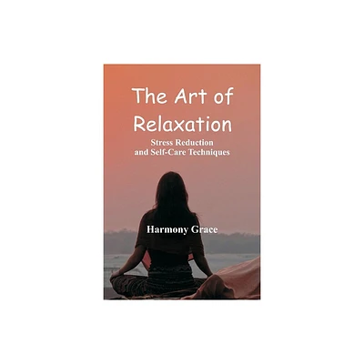 The Art of Relaxation - by Harmony Grace (Paperback)