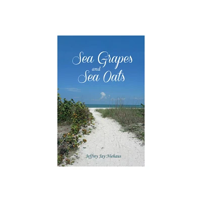 Sea Grapes and Sea Oats - by Jeffrey J Niehaus (Paperback)