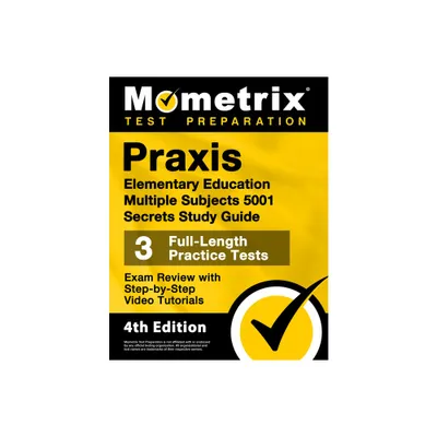 PRAXIS Elementary Education Multiple Subjects 5001 Secrets Study Guide - 3 Full-Length Practice Tests, Exam Review with Step-By-Step Video Tutorials