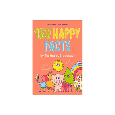 150 Happy Facts by the Happy Broadcast - by Keith Bonnici & The Happy Broadcast (Paperback)