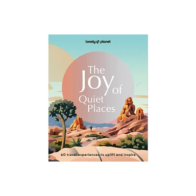 Lonely Planet the Joy of Quiet Places - (Hardcover)