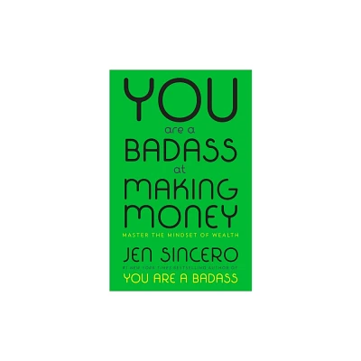 You Are a Badass at Making Money : Master the Mindset of Wealth - by Jen Sincero (Hardcover)