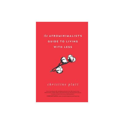 The Afrominimalists Guide to Living with Less - by Christine Platt (Hardcover)