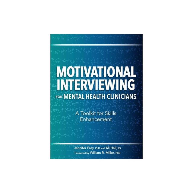 Motivational Interviewing for Mental Health Clinicians - by Jennifer Frey & Ali Hall (Paperback)