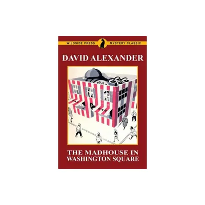 The Madhouse in Washington Square - by David Alexander (Paperback)