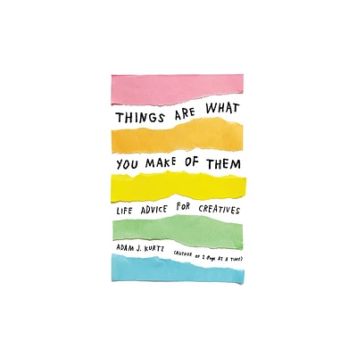 Things Are What You Make of Them - by Adam J Kurtz (Paperback)