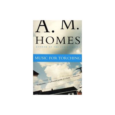 Music for Torching - by A M Homes (Paperback)