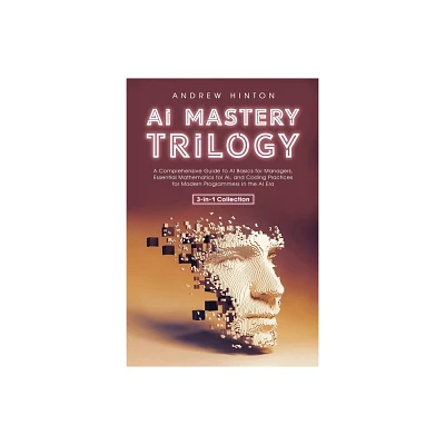 AI Mastery Trilogy - (AI Fundamentals) by Andrew Hinton (Paperback)