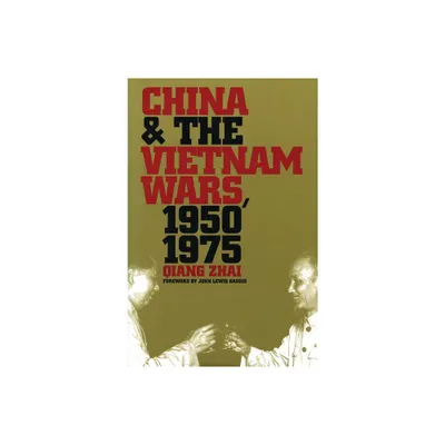 China and the Vietnam Wars, 1950-1975 - (New Cold War History) by Qiang Zhai (Paperback)