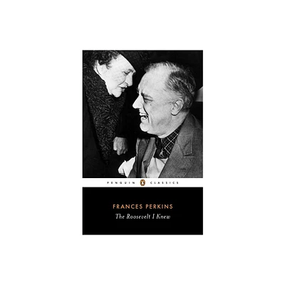 The Roosevelt I Knew - (Penguin Classics) by Frances Perkins (Paperback)