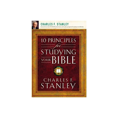 10 Principles for Studying Your Bible - by Charles F Stanley (Paperback)