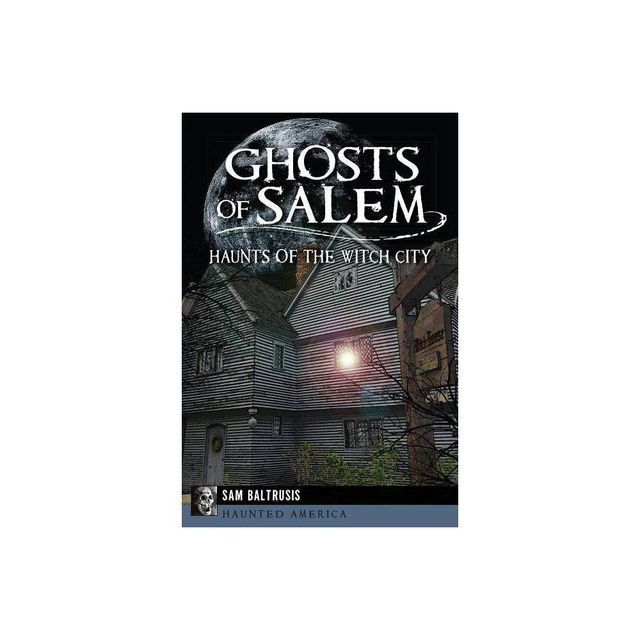 Ghosts of Salem - (Haunted America) by Sam Baltrusis (Paperback)