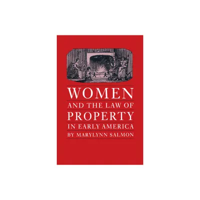 Women and the Law of Property in Early America - (Studies in Legal History) by Marylynn Salmon (Paperback)