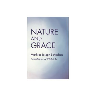 Nature and Grace - by Matthias Joseph Scheeben (Paperback)