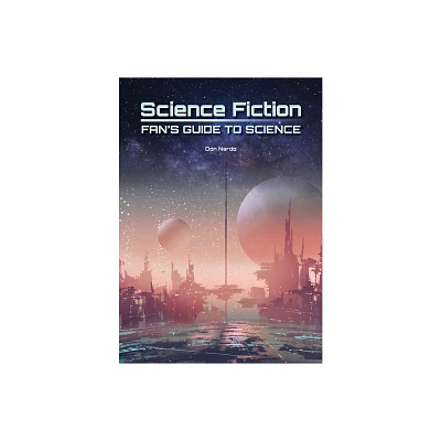 Science Fiction Fans Guide to Science - by Don Nardo (Hardcover)