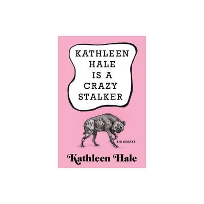 Kathleen Hale Is a Crazy Stalker - (Hardcover)