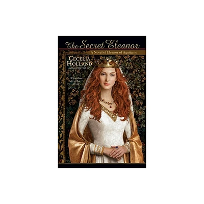 The Secret Eleanor - by Cecelia Holland (Paperback)