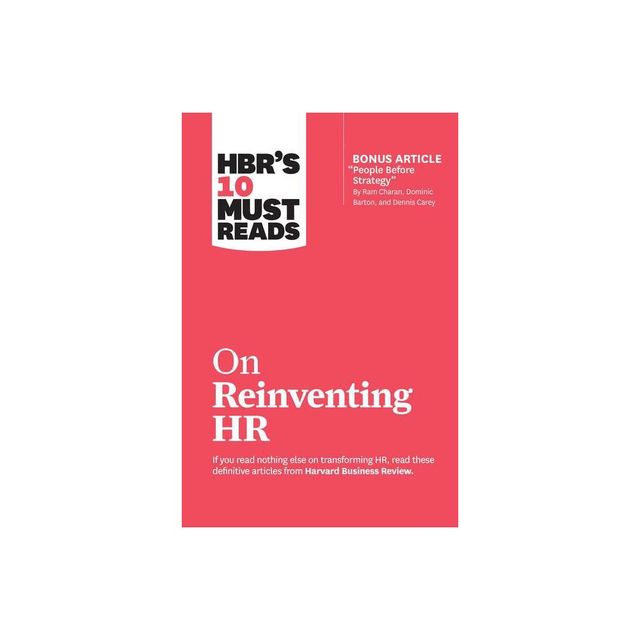 Hbrs 10 Must Reads on Reinventing HR (with Bonus Article People Before Strategy by RAM Charan, Dominic Barton, and Dennis Carey) - (Paperback)