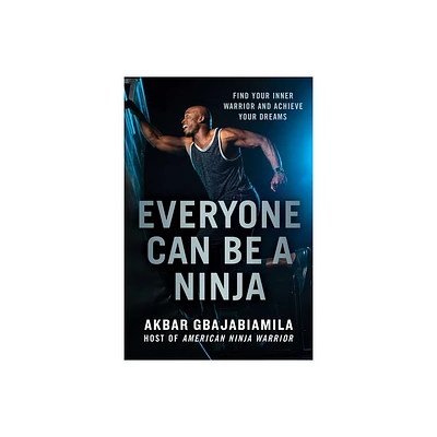 Everyone Can Be a Ninja - by Akbar Gbajabiamila (Paperback)