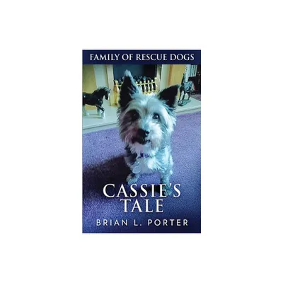 Cassies Tale - (Family of Rescue Dogs) 2nd Edition by Brian L Porter (Paperback)