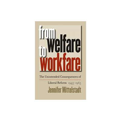 From Welfare to Workfare - (Gender and American Culture) by Jennifer Mittelstadt (Paperback)