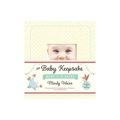 The Baby Keepsake Book and Planner - by Mindy Weiss (Hardcover)