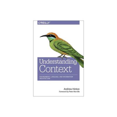 Understanding Context - by Andrew Hinton (Paperback)