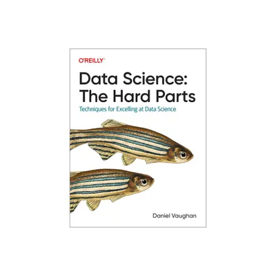 Data Science: The Hard Parts - by Daniel Vaughan (Paperback)