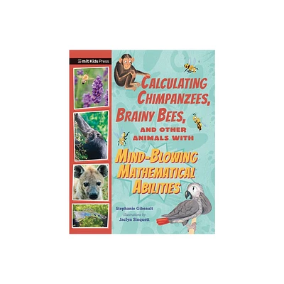 Calculating Chimpanzees, Brainy Bees, and Other Animals with Mind-Blowing Mathematical Abilities - (Extraordinary Animals) by Stephanie Gibeault