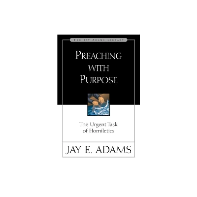 Preaching with Purpose - (Jay Adams Library) by Jay E Adams (Paperback)