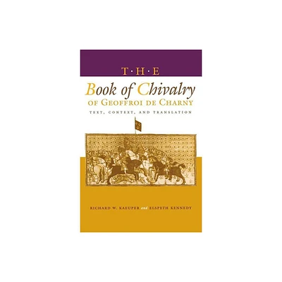 The Book of Chivalry of Geoffroi de Charny - (Middle Ages) by Richard W Kaeuper & Elspeth Kennedy (Paperback)