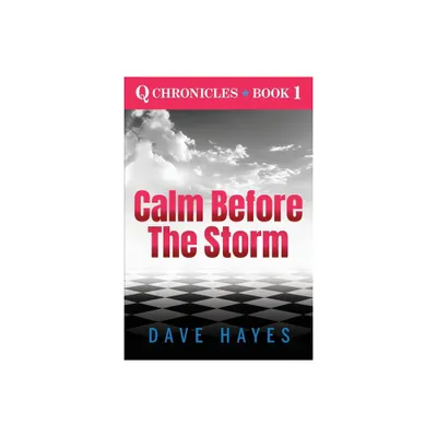 Calm Before The Storm - (The Q Chronicles) by Dave Hayes (Paperback)