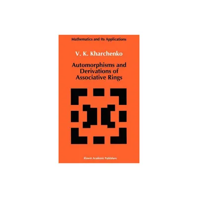 Automorphisms and Derivations of Associative Rings - (Mathematics and Its Applications) by V Kharchenko (Hardcover)