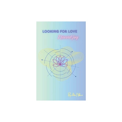 Looking for Love, I found Joy - by Rachita Nikam (Paperback)