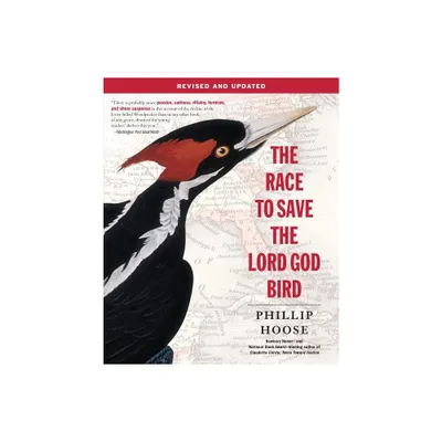 The Race to Save the Lord God Bird - by Phillip Hoose (Paperback)