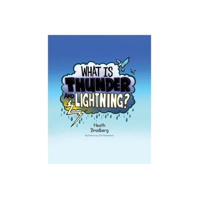 What is Thunder and Lightning? - by Heath Bradberg (Paperback)