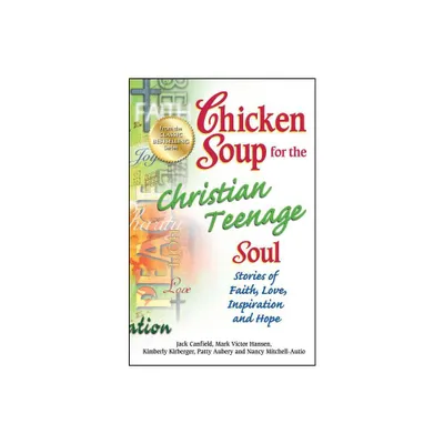 Chicken Soup for the Christian Teenage Soul - (Chicken Soup for the Teenage Soul) by Jack Canfield & Mark Victor Hansen & Patty Aubery (Paperback)