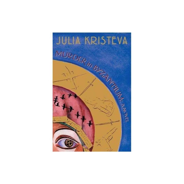 Murder in Byzantium - by Julia Kristeva (Paperback)