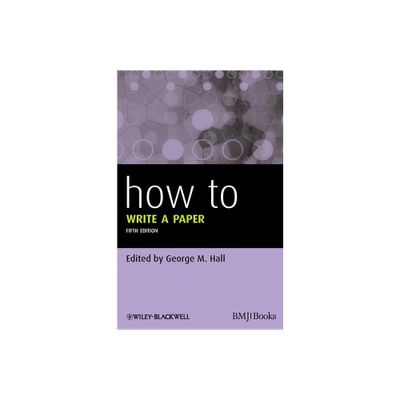 How To Write a Paper - (How to) 5th Edition by George M Hall (Paperback)