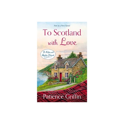 To Scotland with Love - (Kilts and Quilts) by Patience Griffin (Paperback)