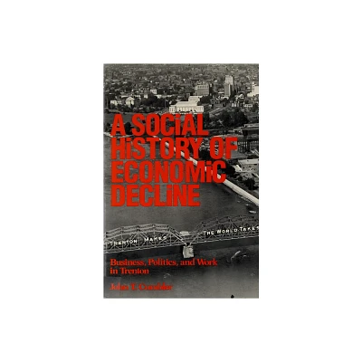 A Social History of Economic Decline - (Class & Culture) by John T Cumbler (Paperback)