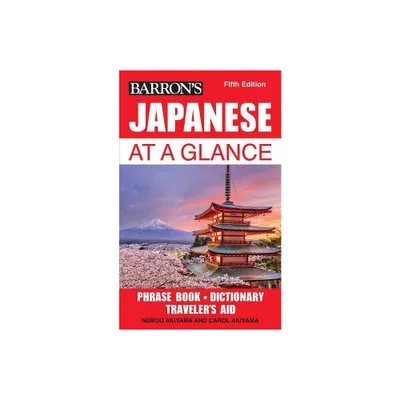 Japanese at a Glance - (Barrons Foreign Language Guides) 5th Edition by Barrons Educational Series & Nobuo Akiyama & Carol Akiyama (Paperback)