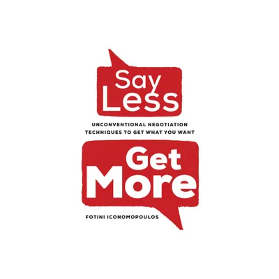 Say Less, Get More - by Fotini Iconomopoulos (Hardcover)