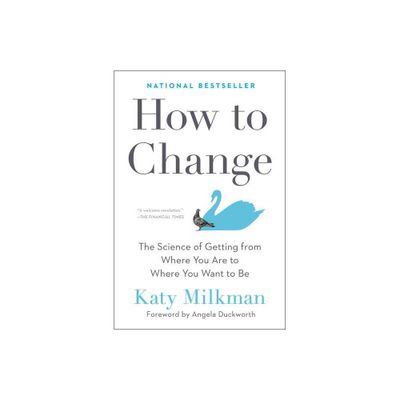 How to Change - by Katy Milkman (Hardcover)