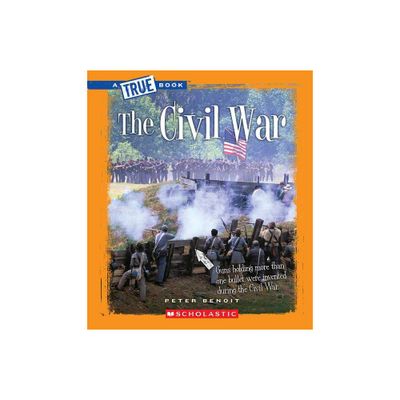 The Civil War (a True Book: The Civil War) - (True Books: American History (Hardcover)) by Peter Benoit (Paperback)