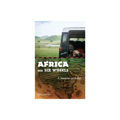 Africa on Six Wheels - by Betty Levitov (Paperback)