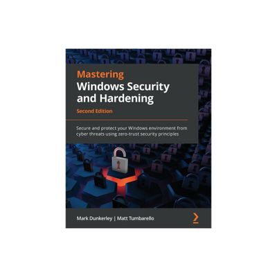 Mastering Windows Security and Hardening - Second Edition - 2nd Edition by Mark Dunkerley & Matt Tumbarello (Paperback)