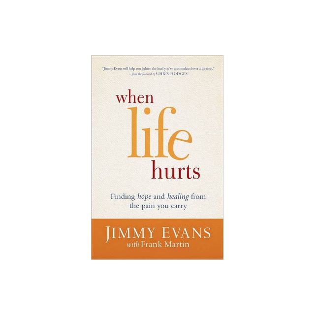 When Life Hurts - by Jimmy Evans & Frank Martin (Paperback)