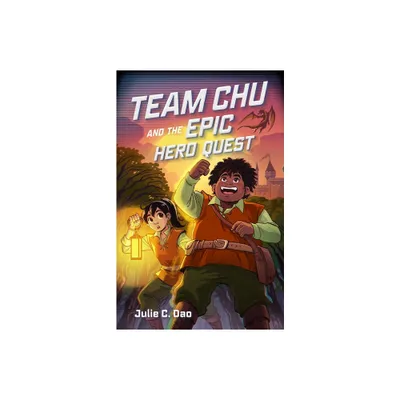 Team Chu and the Epic Hero Quest - by Julie C Dao (Hardcover)