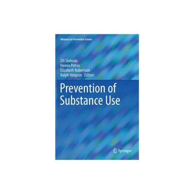 Prevention of Substance Use - (Advances in Prevention Science) by Zili Sloboda & Hanno Petras & Elizabeth Robertson & Ralph Hingson (Hardcover)